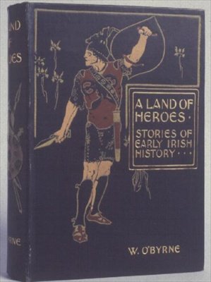 Omslag til A Land of Heroes, Stories of Early Irish History af W. Lorcan OByrne, ca. 1900 (præget stof) af English School