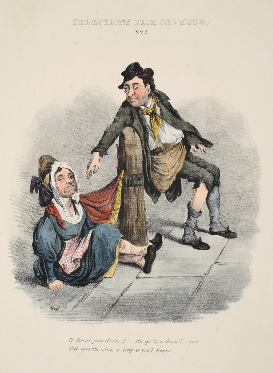 Udvalg fra Seymour: Nr. 2, Hvorfor Sarah er fuld! Jeg skammer mig ret meget over dig. Godt nok, så længe du er glad, pub c. 1840 (håndfarvet gravering) af English School