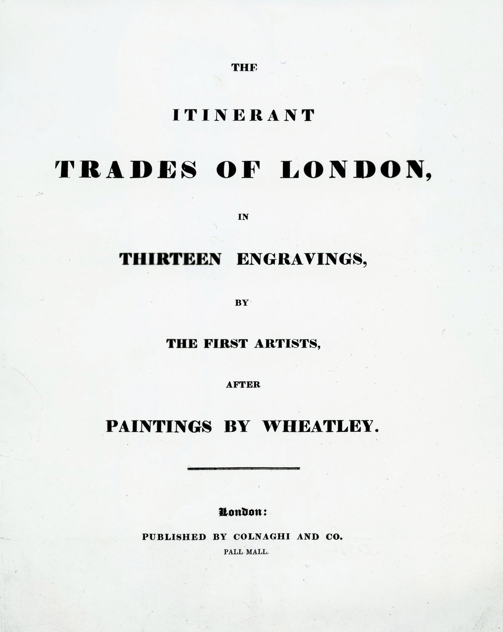 Titelside The Itinerant Trades of London i tretten graveringer af de første kunstnere efter malerier af Francis Wheatley, udgivet af Colnaghi og Co. Pall Mal, 1794 af English School