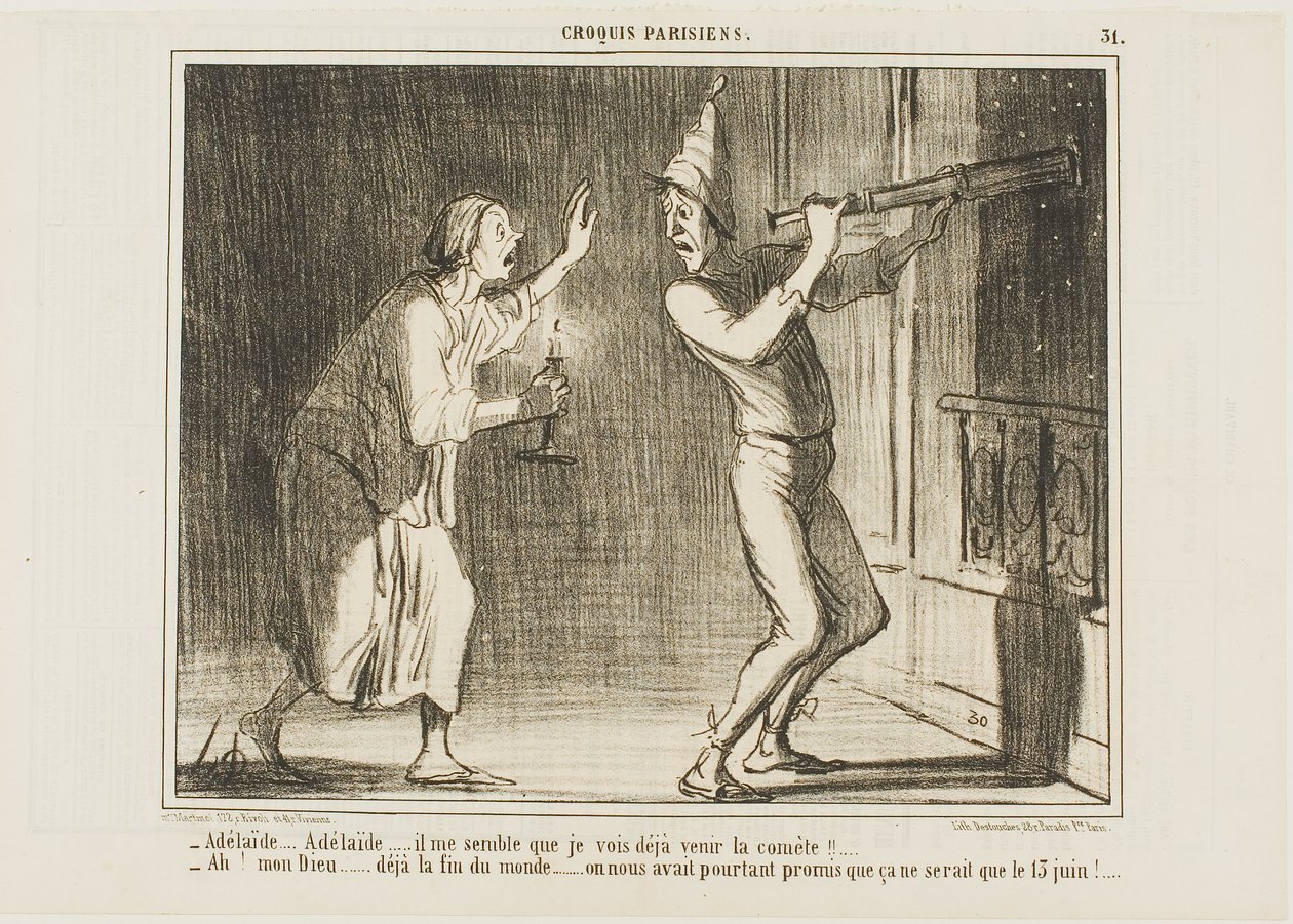 "- Adelaide, Adelaide... Jeg tror, jeg kan se kometen komme!!... - Åh min Gud... dette er verdens ende.... hvor irriterende. De lovede, at den ikke ville komme før 13. juni!", plade 31 fra Croquis Parisiens af Honoré Victorin Daumier