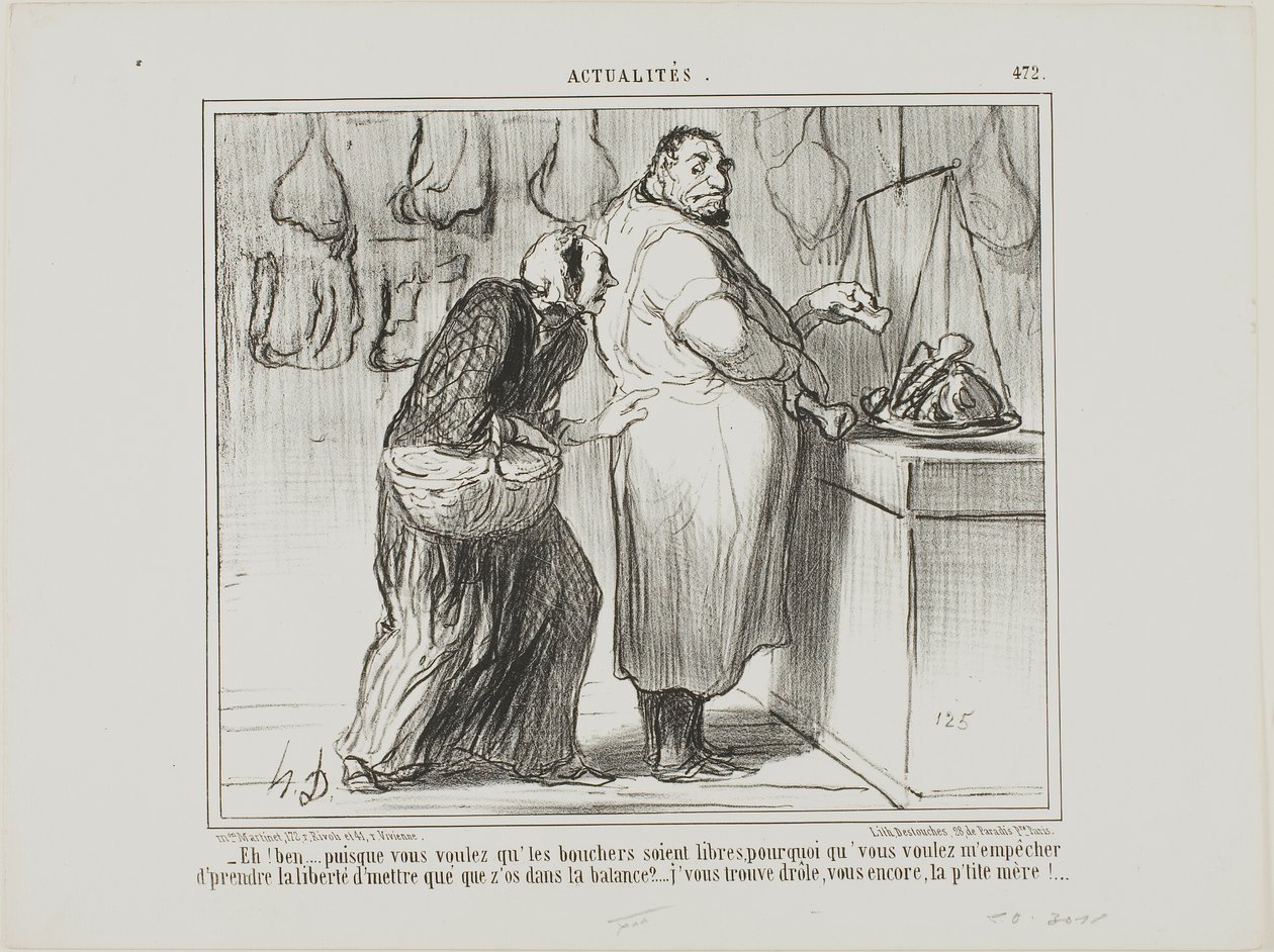 "- Hvis du vil frigøre slagternes handel, hvorfor er du så imod, at jeg vejer et par knogler sammen med kødet... du er virkelig mærkelig, som altid!", plade 472 fra Actualités af Honoré Victorin Daumier