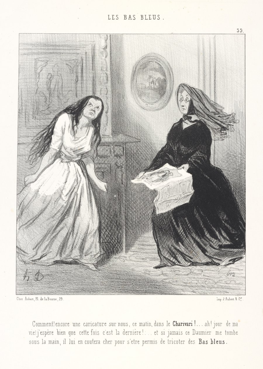 Hvad! Endnu en karikatur af os i Charivari her til morgen! ... Åh! På mit liv! Jeg håber sandelig, at det denne gang er den sidste! ... Og hvis den Daumier nogensinde falder i mine hænder, skal han betale dyrt for at have vovet at strikke blå strømper af Honoré Daumier