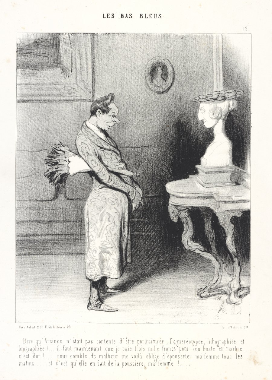 At sige, at Arsinoé ikke var tilfreds med at blive portrætteret, daguerreotypet, litograferet og biograferet!... nu må jeg betale tre tusind franc for hendes marmorbuste... det er hårdt!... som toppen af ulykken er jeg nødt til at støve m af af Honoré Daumier