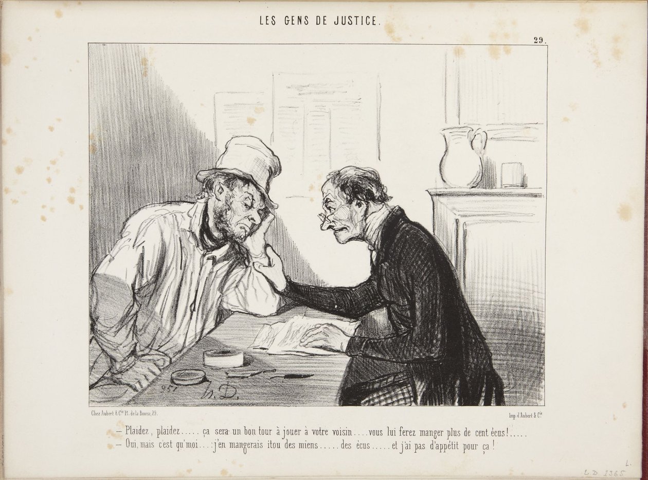 Sagsøg, sagsøg... det bliver et godt nummer at spille din nabo... du får ham til at sluge mere end hundrede écu! Ja, men jeg... ville også sluge mine egne... écu, og det har jeg ikke appetit på! af Honoré Daumier