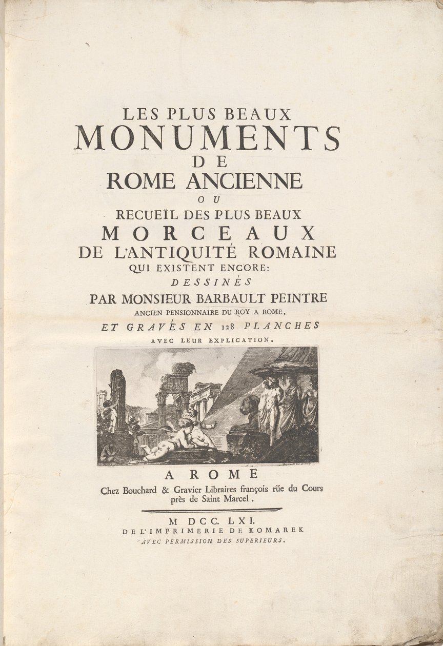 De smukkeste monumenter i det antikke Rom eller samling af de smukkeste stykker af romersk oldtid, som stadig eksisterer: Tegnet af Monsieur Barbault Maler, tidligere beboer af Roy i Rom, og indgraveret i 128 plader med deres forklaring. af Jean Barbault