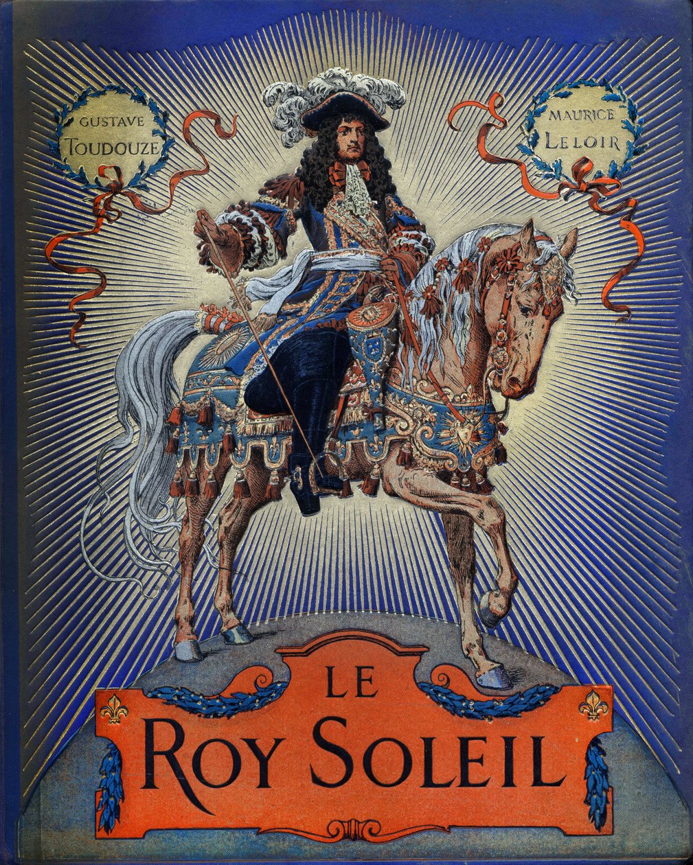 Cover af "" Le Roy Soleil"" (Louis XIV, konge af Frankrig) af Gustave Toutwelve, Illustration af Maurice Leloir (1853-1940) af Maurice Leloir