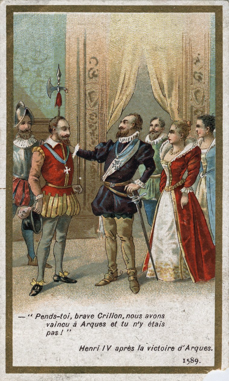 Henri IV sagde efter sejren i Arques i 1589 i en ironisk tone til Louis de Crillon (tidens strålende kriger): "Hæng dig, modige Crillon, vi besejrede ved Arques, og du var der ikke! "". Kromolitografi af det 19. århundrede. af Unknown artist