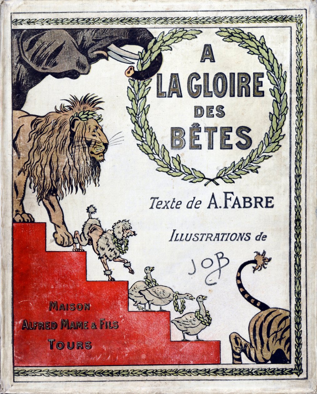 Omslag til bogen "A la Glory des Betes"" tekst af A Fabre, tegninger af Jacques Marie Gaston Onfray de Breville dit JOB (1858-1931), forlag Maison Alfred Mame et fils, Privatsamling af pseudonym for Onfray de Breville Jacques Job
