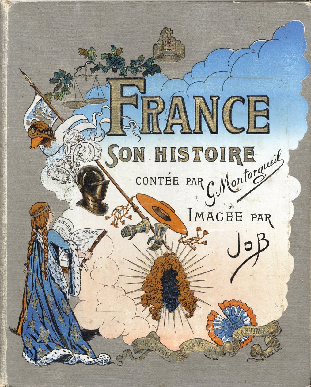 Omslag til bogen "" Frankrig, hans historie fortalt af G. Montorgueil, imagee af Job"" 1896. Privat samling. af pseudonym for Onfray de Breville Jacques Job