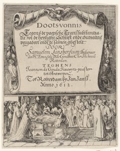 Tegneserie om den romerske doktrin om transsubstantiation, 1612 Doots-vernis, teghen de Paepsche transubstantiatie / wt the heylighe Scripture ende outvaders meet ende together by Samuelem Lansbergium (...) against Joannem de Gouda jesuwyts-priest tot af Anonymous