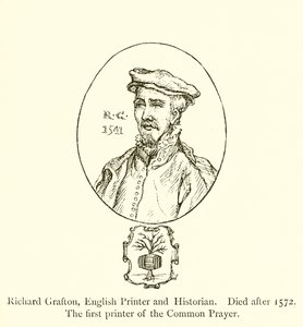 Richard Grafton, engelsk printer og historiker, død efter 1572, den første printer af den fælles bøn af English School