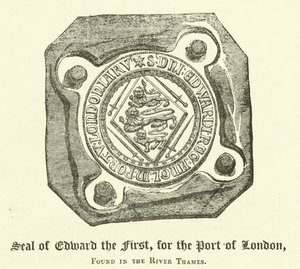 Siegel von Edward dem Ersten für den Hafen von London, gefunden in der Themse (Gravur) von English School