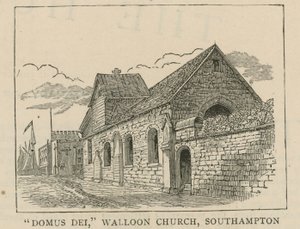 Huguenotterne i England: Domus Dei, Vallonsk kirke, Southampton af English School
