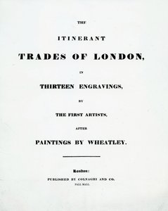 Titelside The Itinerant Trades of London i tretten graveringer af de første kunstnere efter malerier af Francis Wheatley, udgivet af Colnaghi og Co. Pall Mal, 1794 af English School