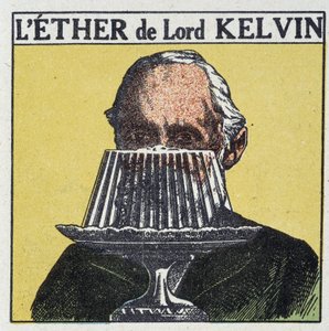Lord Kelvin (William Thomson) og forestillingen om Ether forbundet med en gelé - i "Energy, its transformations, its applications", af Arnould, red. Quillet, 20. århundrede af French School