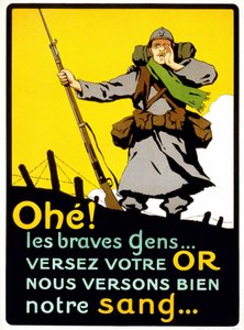 Plakat for at overbevise franskmændene om at betale deres penge til det nationale forsvar: "" Ahohe! De gode mennesker... Hæld dit guld, vi hælder vores blod godt” - plakat, omkring 1914 af French School