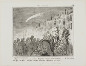 "- Ah ja, de kometer, de forudsiger altid store ulykker. Det overrasker mig slet ikke, at stakkels madame Galuchet pludselig døde i går aftes", plade 573 fra Actualités af Honoré Victorin Daumier