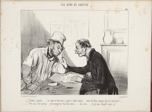 Sagsøg, sagsøg... det bliver et godt nummer at spille din nabo... du får ham til at sluge mere end hundrede écu! Ja, men jeg... ville også sluge mine egne... écu, og det har jeg ikke appetit på! af Honoré Daumier