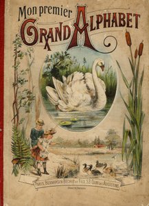 Svane. Omslag til bogen "Mit første store alfabet". Bernardin-Bechet Edition, Paris, ca. 1890. Illustrationer af A. des Lilleuls. Ingen side, 46 sider. Mål: 31x22 cm. af Unbekannt