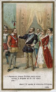 Henri IV sagde efter sejren i Arques i 1589 i en ironisk tone til Louis de Crillon (tidens strålende kriger): "Hæng dig, modige Crillon, vi besejrede ved Arques, og du var der ikke! "". Kromolitografi af det 19. århundrede. af Unknown artist