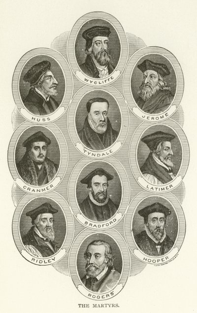 Martyrerne, Wycliffe, Huss, Jerome, Tyndale, Cranmer, Latimer, Bradford, Ridley, Hooper, Rogers af American School