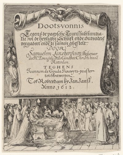 Tegneserie om den romerske doktrin om transsubstantiation, 1612 Doots-vernis, teghen de Paepsche transubstantiatie / wt the heylighe Scripture ende outvaders meet ende together by Samuelem Lansbergium (...) against Joannem de Gouda jesuwyts-priest tot af Anonymous