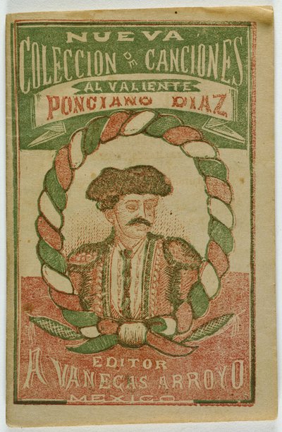 En ny samling sange til den modige Ponciano Diaz (Nueva Coleccion de Canciones al Valiente Ponciano Diaz) af Antonio Vanegas Arroyo
