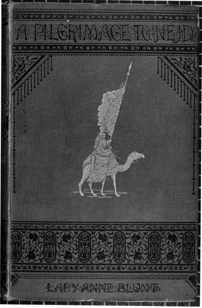 Forsiden af A Pilgrimage to Nejd af Lady Anne Blunt (1837-1917) udgivet 1881 af English School