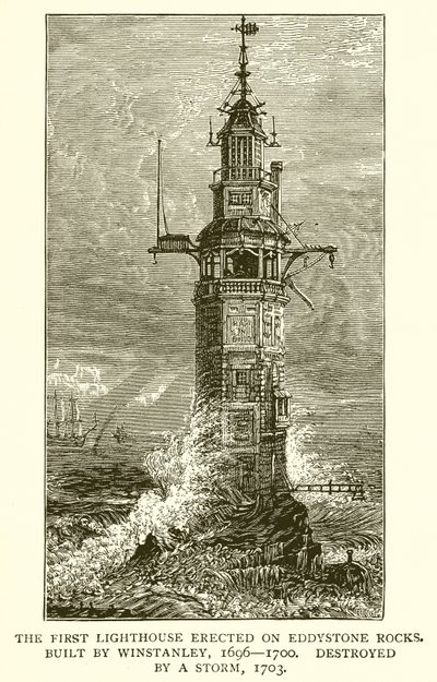 Det første fyrtårn opført på Eddystone Rocks. Bygget af Winstanley, 1696--1700, ødelagt af en storm, 1703 af English School