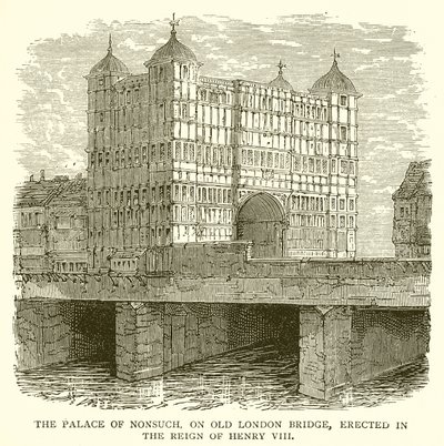 The Palace of Nonsuch, på Old London Bridge, opført under Henry VIII af English School