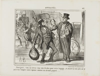 "- Borger, du skylder mig yderligere fem sous for din bagage, og jeg er endda generøs, for hvis jeg ville, kunne jeg tælle din kone med som et andet stykke bagage", plade 457 fra Actualités af Honoré Victorin Daumier