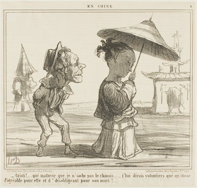 "- Hvor er det ærgerligt, at jeg ikke taler kinesisk... Jeg ville elske at sige noget rigtig pænt til hende og noget ret grimt til hendes mand," plade 4 fra En Chine af Honoré Victorin Daumier