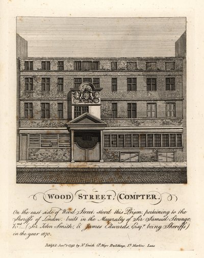 Wood Street Compter, fængsel ejet af sherifferne i London, bygget i borgmesterskabet af Sir Samuel Strange i 1670 af John Thomas Smith