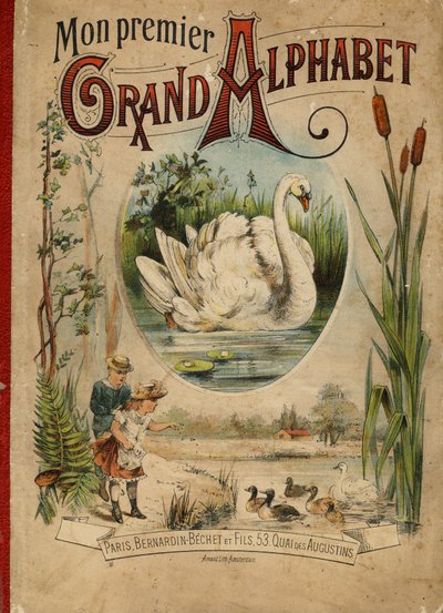 Svane. Omslag til bogen "Mit første store alfabet". Bernardin-Bechet Edition, Paris, ca. 1890. Illustrationer af A. des Lilleuls. Ingen side, 46 sider. Mål: 31x22 cm. af Unbekannt