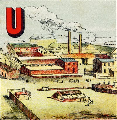 U: Fabrik. En fabrik er en enorm fabrik, hvor et stort antal maskiner er placeret; som i den gigantiske fabrik Le Creusot - Indgravering udvundet fra Geografisk alfabet. Guerin-Muller et Cie, forlag, Paris af Unbekannt
