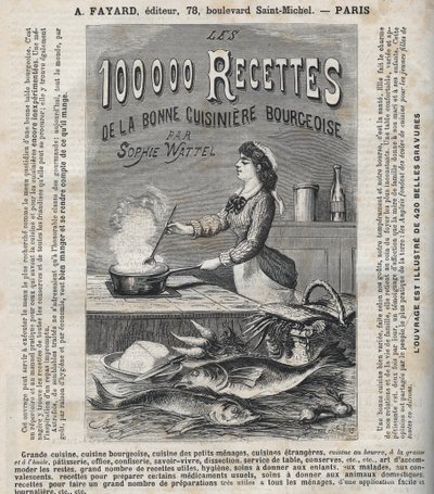 Reklame for bogen "Les hundrede tusinde opskrifter af den gode borgerlige kok" af Sophie Wattel (Grand cuisine, bourgeois cuisine, køkken fra små husholdninger, køkken fra udenlandske køkkener, wienerbrød, kontor, konfekture, savoir-vivre, dissektion af Unknown artist