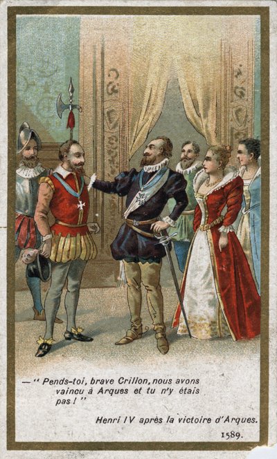Henri IV sagde efter sejren i Arques i 1589 i en ironisk tone til Louis de Crillon (tidens strålende kriger): "Hæng dig, modige Crillon, vi besejrede ved Arques, og du var der ikke! "". Kromolitografi af det 19. århundrede. af Unknown artist