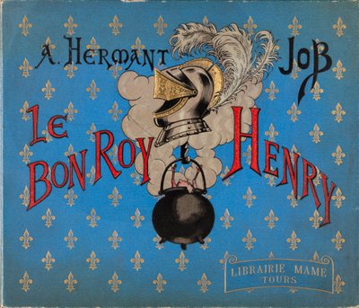 Omslag til bogen "" Le bon roy Henri"" illustreret af Jacques Marie Gaston Onfray de Breville dit JOB (1858-1931), Librairie Mame, Privat Samling af pseudonym for Onfray de Breville Jacques Job