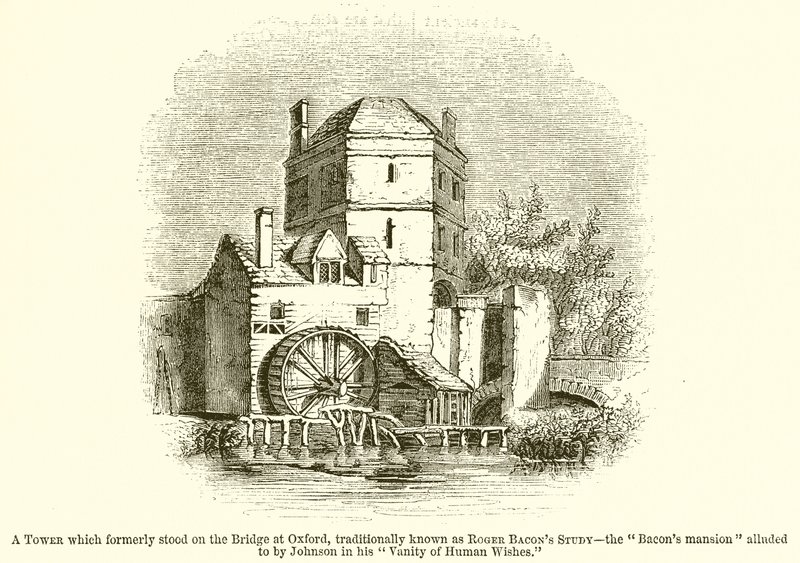 Et tårn, der tidligere stod på broen i Oxford, traditionelt kendt som Roger Bacons Study--The Bacons Mansion hentydet til af Johnson i hans Vanity of Human Wishes af English School