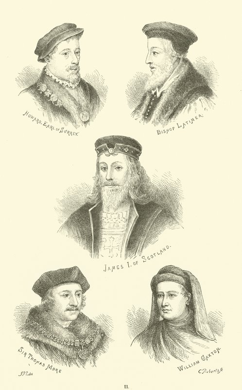 Howard, jarl af Surrey, biskop Latimer, James I af Skotland, Sir Thomas More, William Caxton af English School