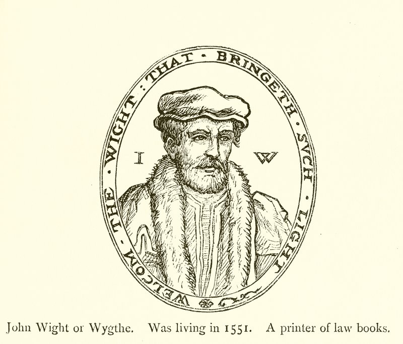 John Wight eller Wygthe, levede i 1551, en trykkeri af lovbøger af English School