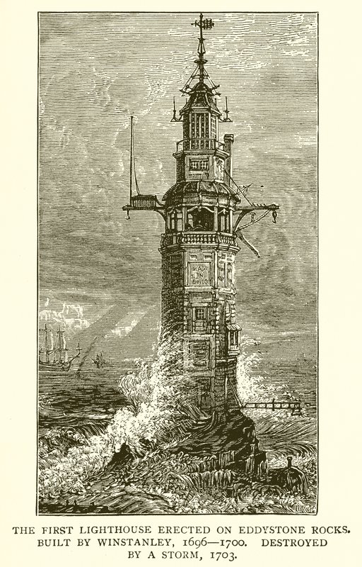 Det første fyrtårn opført på Eddystone Rocks. Bygget af Winstanley, 1696--1700, ødelagt af en storm, 1703 af English School