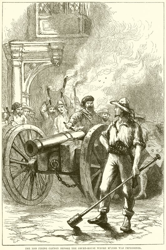 Pøbelen affyrede Cannon foran Court-House, hvor McLeod sad fængslet af English School