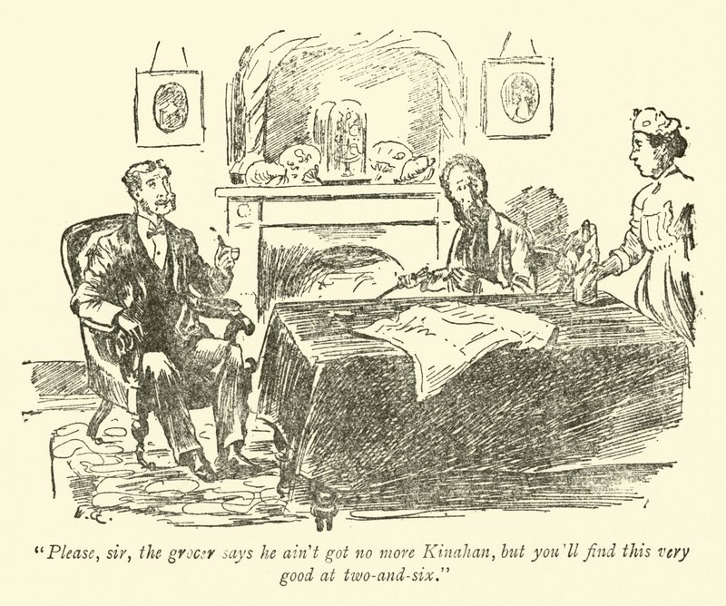 Venligst, sir, købmanden siger, at han ikke har mere Kinahan, men du vil finde det meget godt ved to-og-seks af Weedon Grossmith
